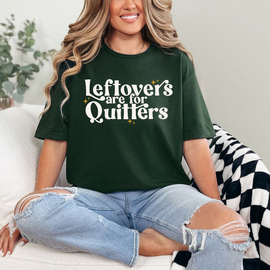 Leftovers Are For Quitters Graphic Tee